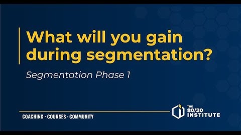 Segmentation (Phase 1) What will you gain during segmentation?