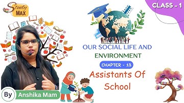Assistants Of School | Social Science | Chapter - 13 | Class - 1 | By Anshika Mam | Study Max Books