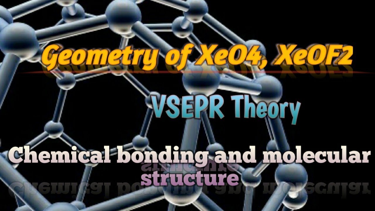 Geometry of XeO4, XeOF2(Xenon compound)VSEPR TheoryChemical bonding