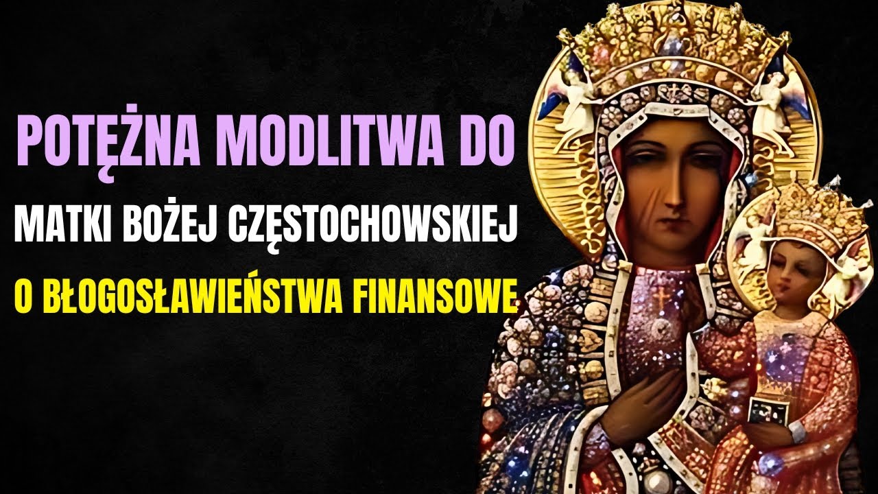 POTĘŻNA MODLITWA DO MATKI BOŻEJ CZĘSTOCHOWSKIEJ O BŁOGOSŁAWIEŃSTWA FINANSOWE