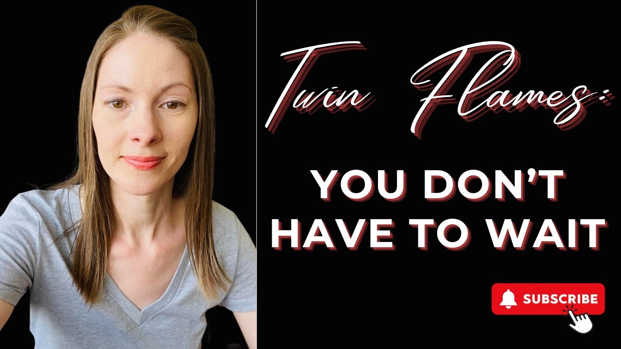 Why You Don't Have To Wait For Your Twin Flame - YouTube