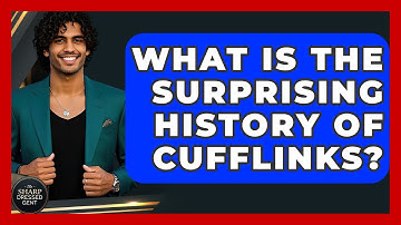 What Is The Surprising History Of Cufflinks? - The Sharp Dressed Gent