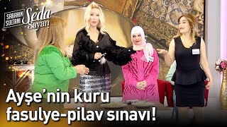 Ayşe'nin Kuru Fasulye-Pilav Sınavı! - Sabahın Sultanı Seda Sayan