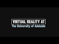 Virtual reality at the university of adelaide