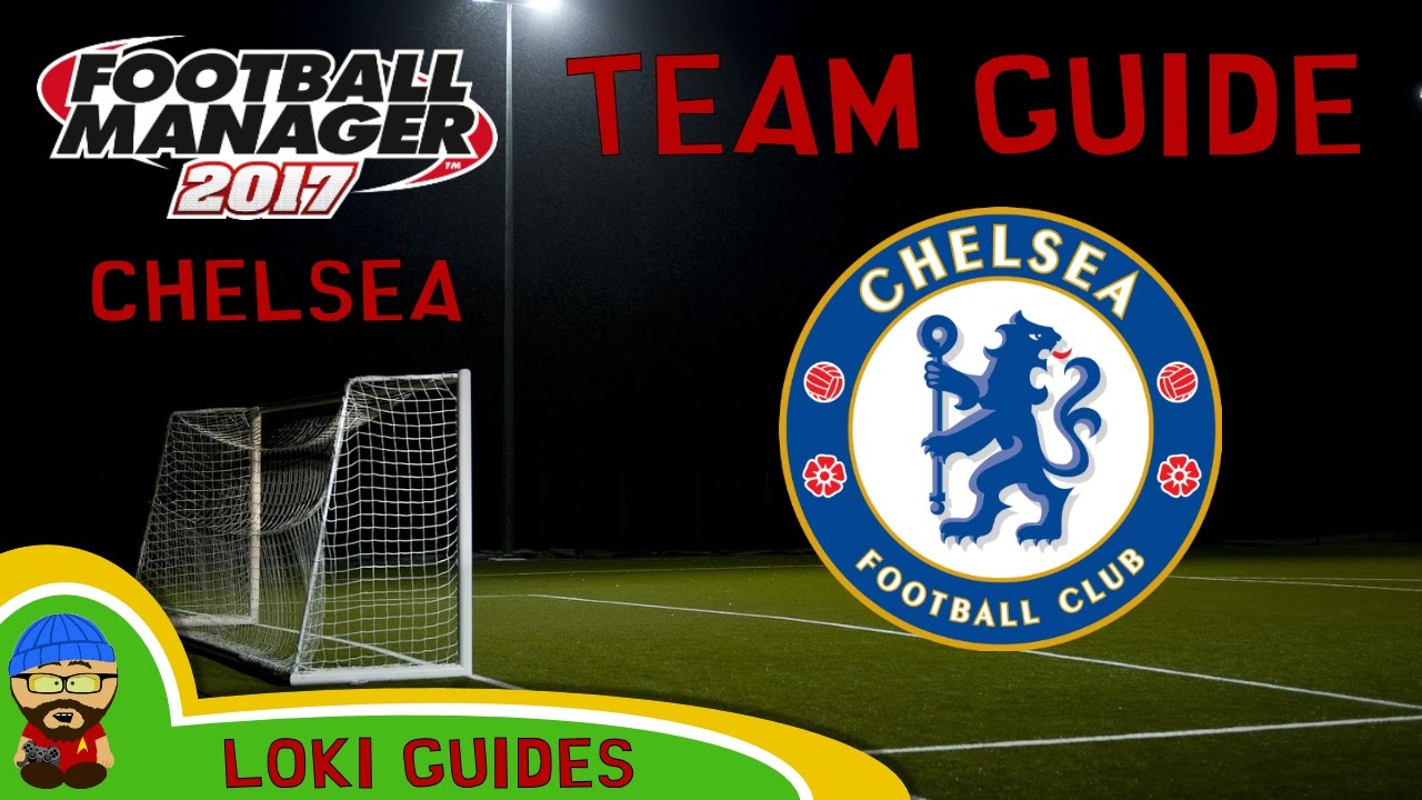 FM17 - Chelsea Team & Player Guide - Football Manager 2017