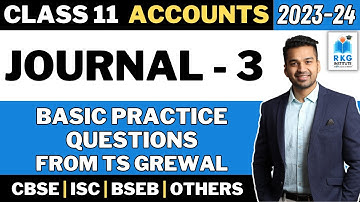 Journal - 3 | Basic Practice Questions (TS Grewal) | Class 11 Accounts | Session 2023-24