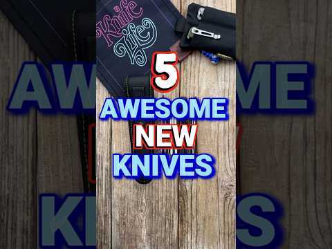 5 Awesome New Knives!