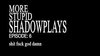 Shadowplay Clips 6