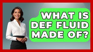What Is DEF Fluid Made Of? - Big Truck Lovers