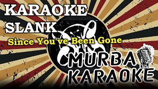 SLANK - SINCE YOU'VE BEEN GONE (KARAOKE VERSION)