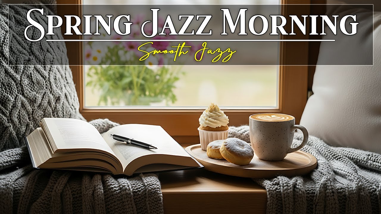 Spring Jazz Morning 🌷 Cozy Cafe Vibes & Smooth Bossa Nova for Deep Focus & Flow