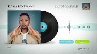 JACOB KAKALE- KAMA SIO BWANA-(official audio)