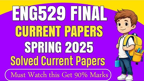 ENG529 Final Term Current Papers Spring 2025 | Eng529 Final Term Preparation for Spring 2025 |Eng529