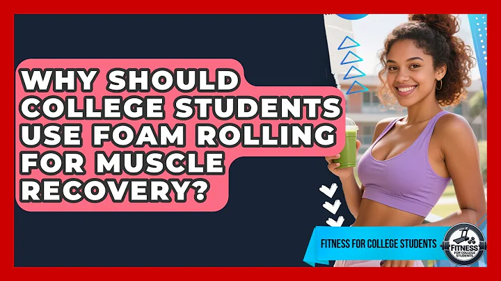 Why Should College Students Use Foam Rolling For Muscle Recovery? - Test