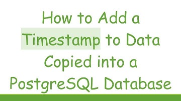 How to Add a Timestamp to Data Copied into a PostgreSQL Database