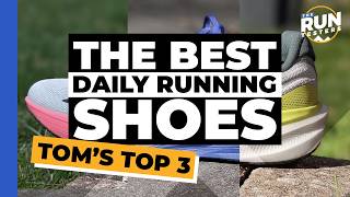 Top 3 Daily Running Shoes Tom Picks His Favourite Options For Clocking Up The Miles