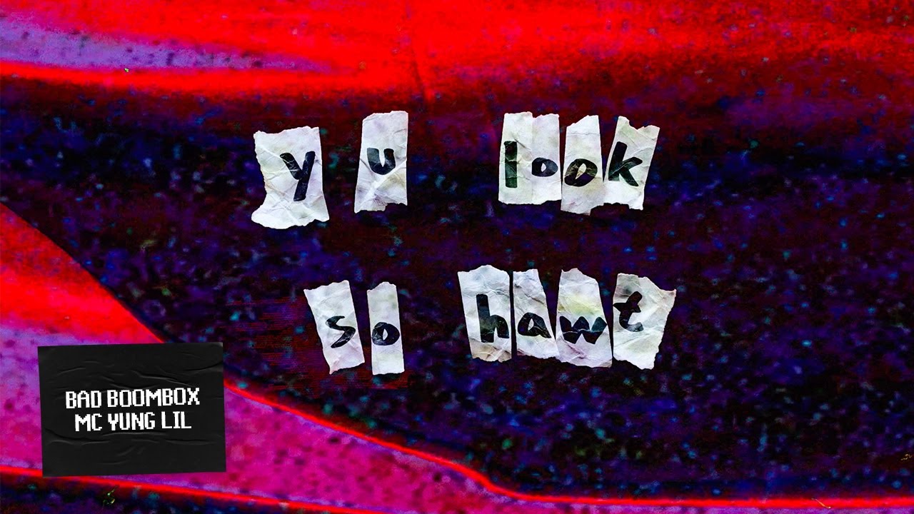 Watch Bad Boombox & MC Yung Lil - y u look so hawt (Official Audio) on YouTube Watch Bad Boombox & MC Yung Lil - y u look so hawt (Official Audio) on YouTube