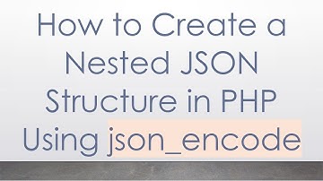 How to Create a Nested JSON Structure in PHP Using json_encode