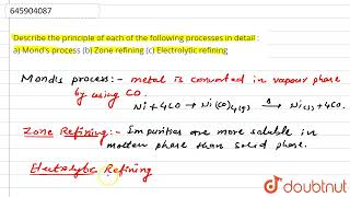 Describe the principle of each of the following processes in detail : a) Mond\'s process (b) Zon...