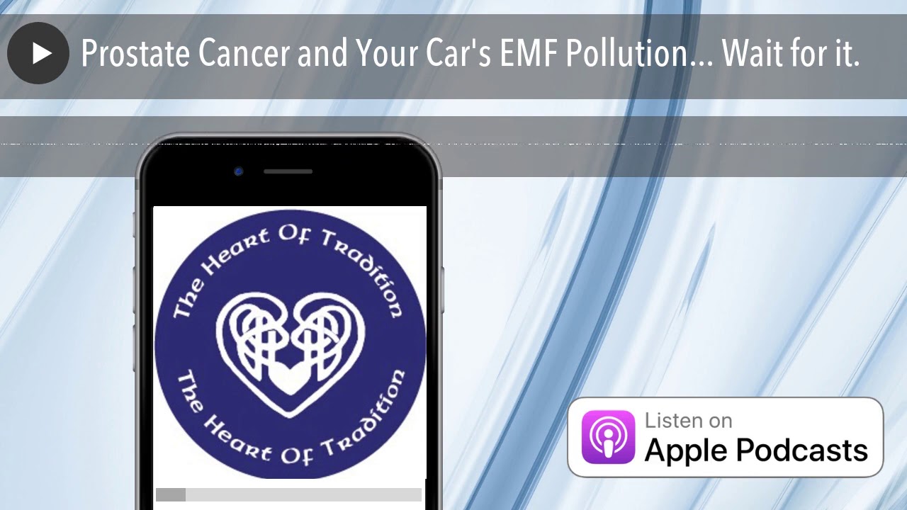 Prostate Cancer and Your Car's EMF Pollution... Wait for it.