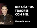 Desafía tus temores con PNL-  Manuel Alonso