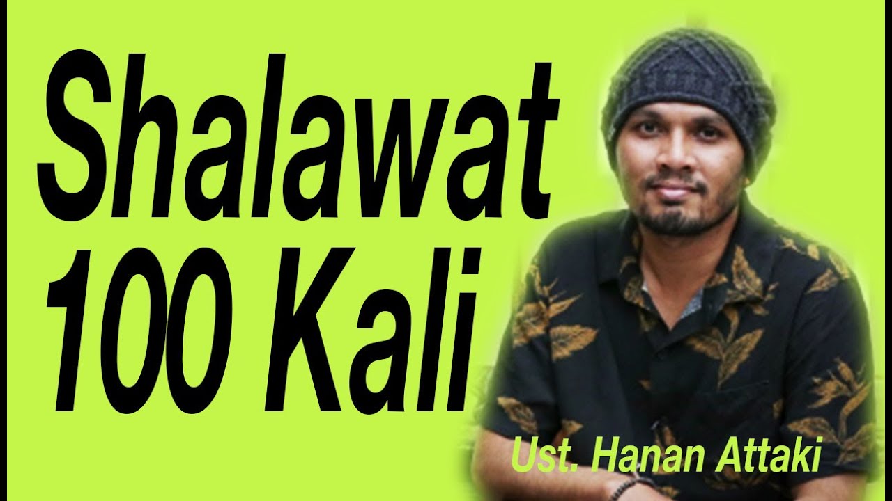 Shalawat 100 Kali : Ust. Hanan Attaki