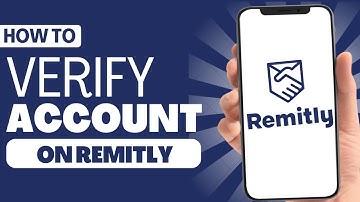 How to Verify Remitly Account - Full Guide 2023