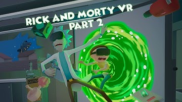 Rick And Morty Vr Part 2 ( this vid is too long)