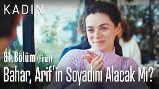 Bahar, Arif'in soyadını alacak mı? - Kadın 81. Bölüm (Final)