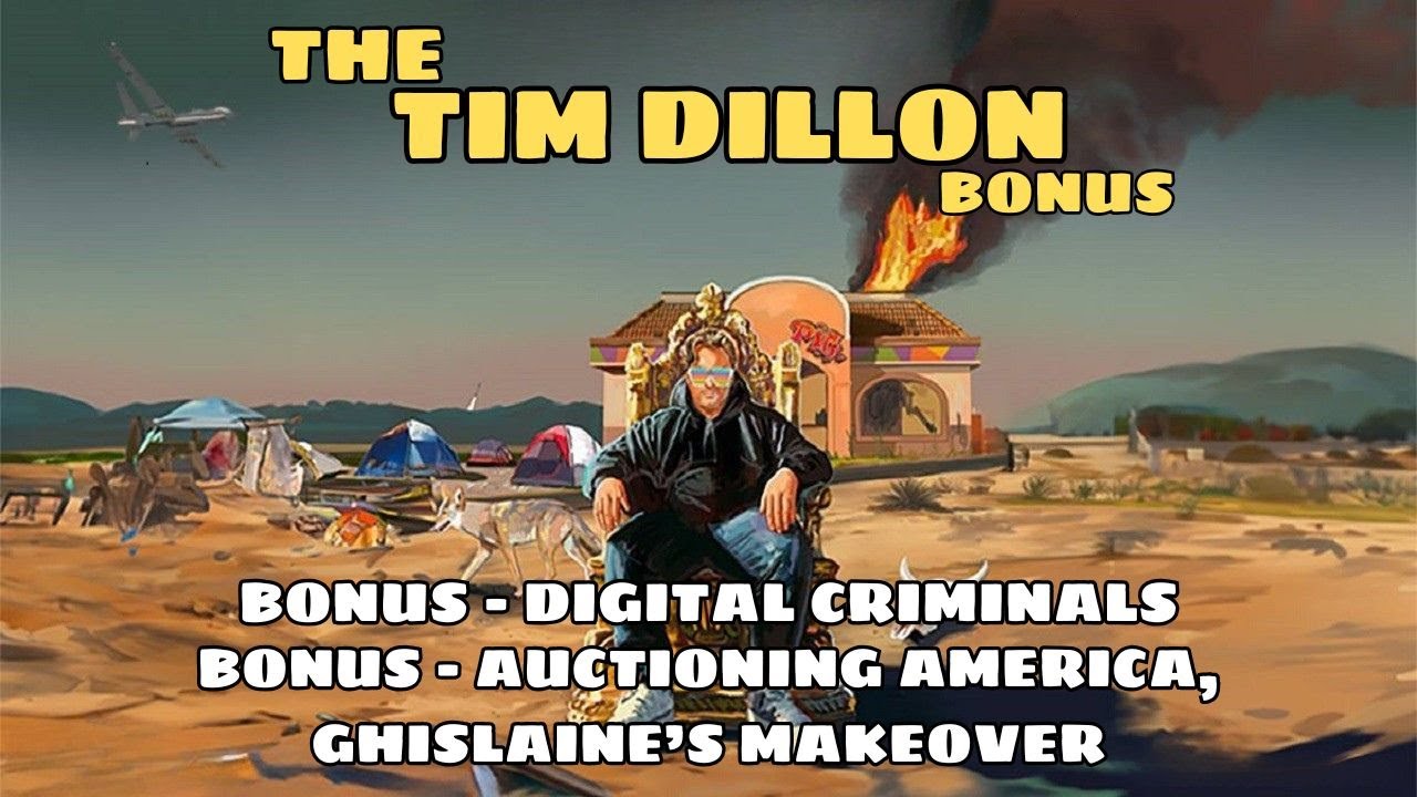Tim Dillon Show Bonus Feed - Digital Criminals + Auctioning America, Ghislaine’s Makeover