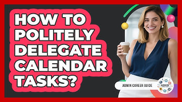 How To Politely Delegate Calendar Tasks?