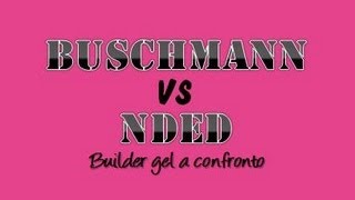 Builder Gel a confronto: BUSCHMANN vs NDED