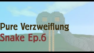 Die Pure Verzweiflung Snake Part 6