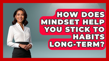 How Does Mindset Help You Stick To Habits Long-term? - Habit Hacks Hub
