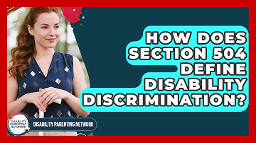 How Does Section 504 Define Disability Discrimination? - Disability Parenting Network