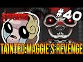 TAINTED MAGGIE'S REVENGE! - The Binding Of Isaac: Repentance #40