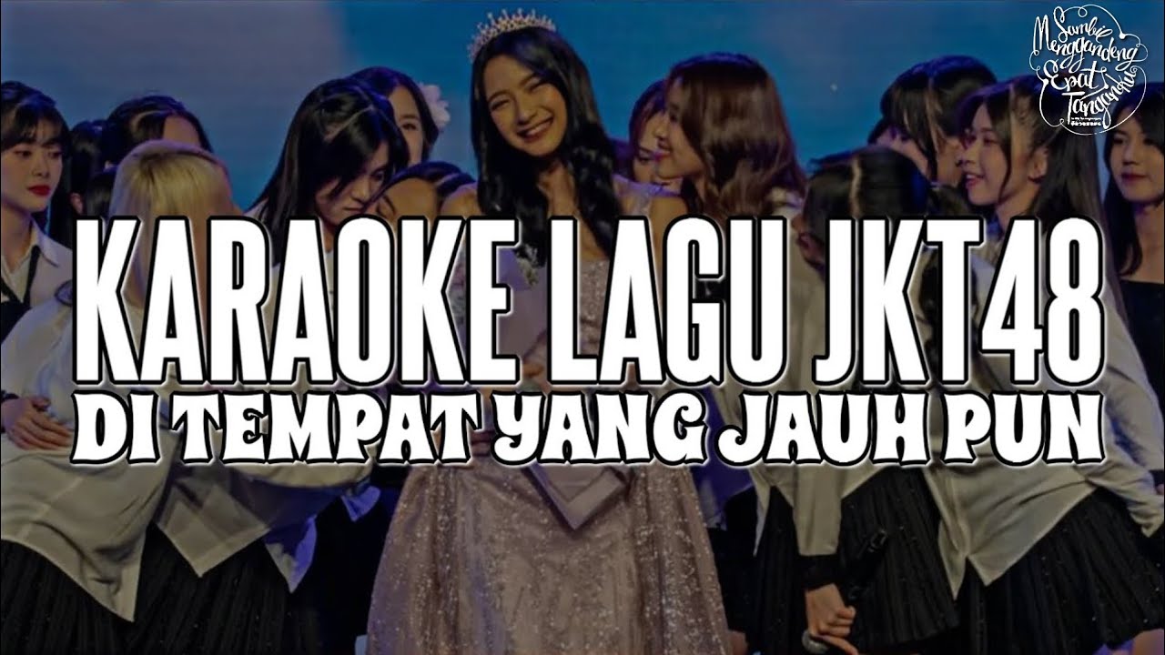 KARAOKE JKT48  - Ditempat yang jauh pun