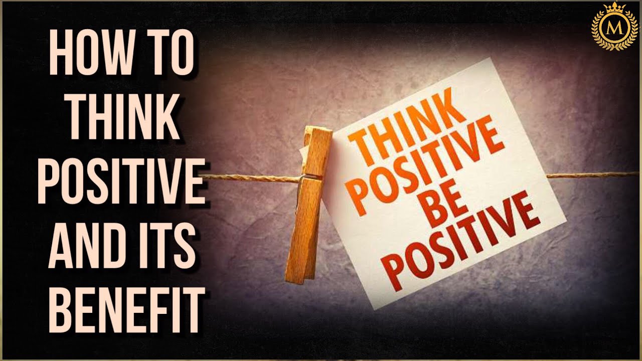 HOW TO THINK POSITIVE AND ITS BENEFITS #think #positive # ...
