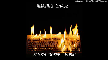 Amazing Grace - Zambian Gospel Music, Pt. 10 (Official Audio)