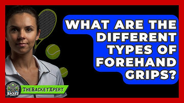 What Are The Different Types Of Forehand Grips? - The Racket Xpert