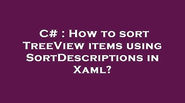 C# : How to sort TreeView items using SortDescriptions in Xaml?