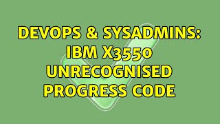 DevOps & SysAdmins: IBM x3550 Unrecognised progress code