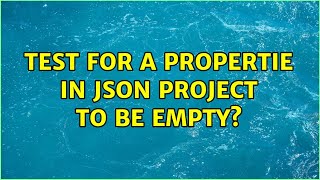 test for a propertie in JSON project to be empty?