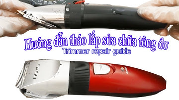 Hướng dẫn tháo lắp sửa chữa tông đơ, Trimmer repair guide