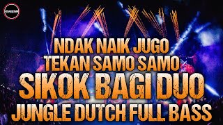 DJ Sikok Bagi Duo Ndak Naik Jugo Tekan Samo Samo !! DJ Tak Ingin Usai Jungle Dutch Full Bass Terbaru