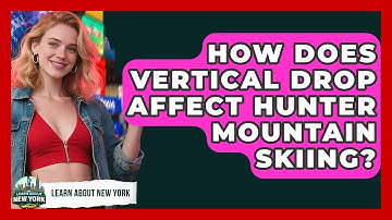 How Does Vertical Drop Affect Hunter Mountain Skiing? - Learn About New York