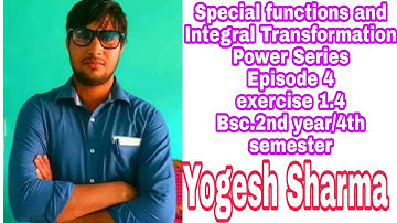 Episode 4 Ex.1.4 Power Series Bsc maths Special functions and Integral Transformation #yogeshwarsir