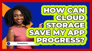 How Can Cloud Storage Save My App Progress?