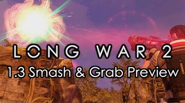 Long War 2 - 1.3 Smash & Grab Preview - XCOM 2 Let