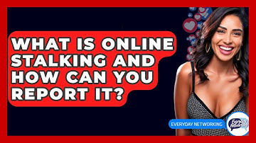 What Is Online Stalking And How Can You Report It? - Everyday-Networking